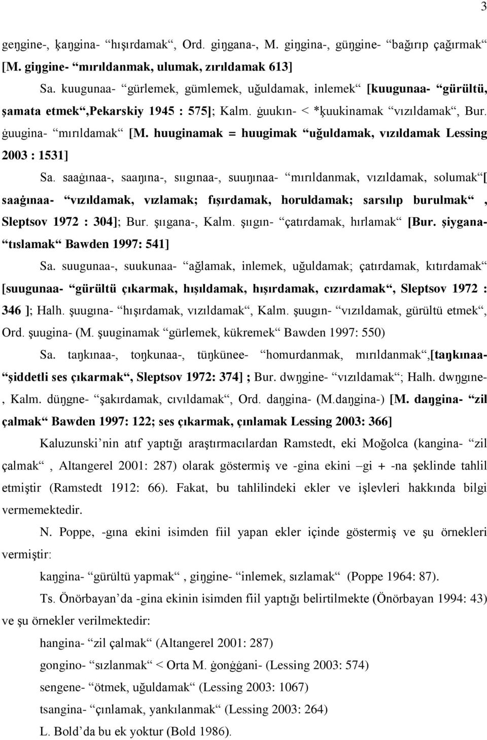 huuginamak = huugimak uğuldamak, vızıldamak Lessing 2003 : 1531] Sa.