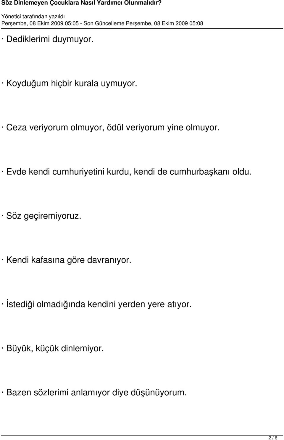 Evde kendi cumhuriyetini kurdu, kendi de cumhurbaşkanı oldu. Söz geçiremiyoruz.