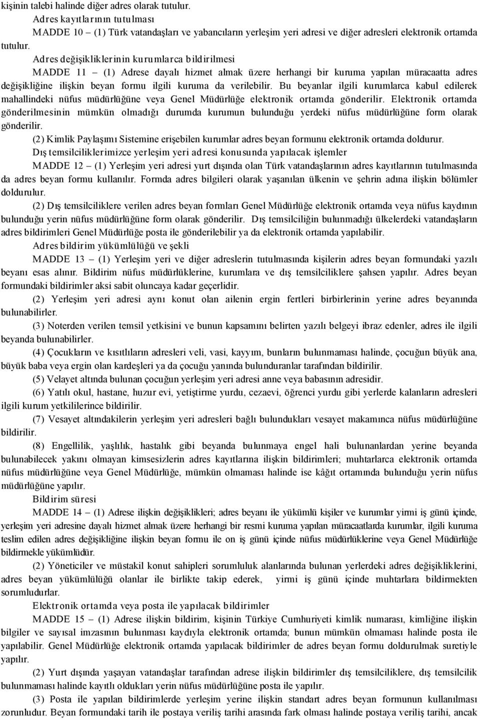 verilebilir. Bu beyanlar ilgili kurumlarca kabul edilerek mahallindeki nüfus müdürlüğüne veya Genel Müdürlüğe elektronik ortamda gönderilir.