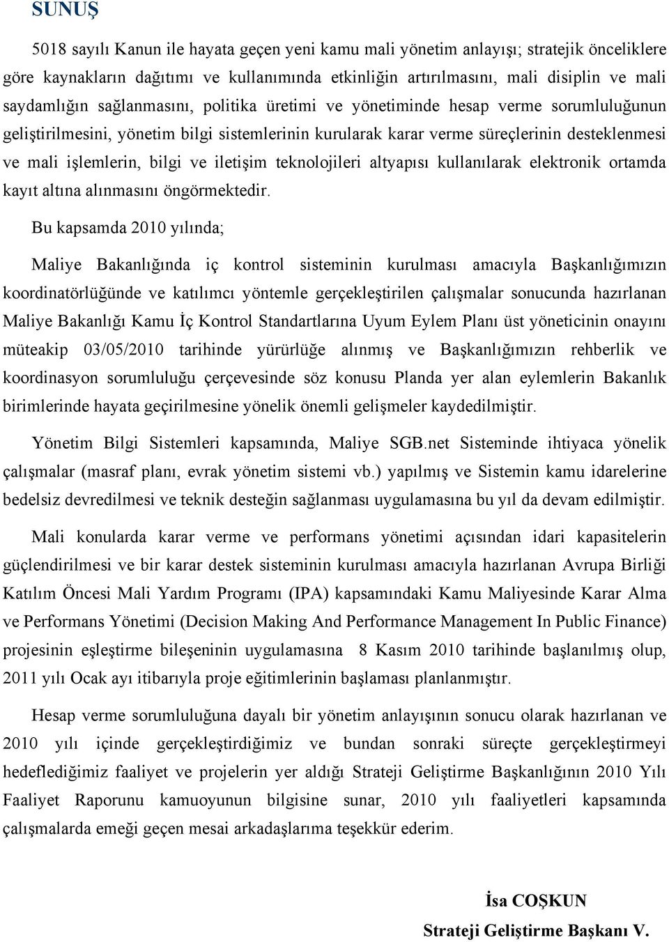 iletişim teknolojileri altyapısı kullanılarak elektronik ortamda kayıt altına alınmasını öngörmektedir.