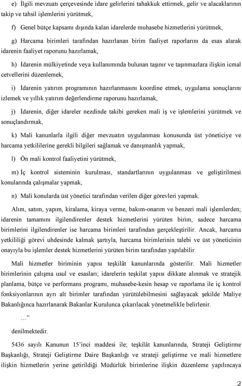 taşınmazlara ilişkin icmal cetvellerini düzenlemek, i) İdarenin yatırım programının hazırlanmasını koordine etmek, uygulama sonuçlarını izlemek ve yıllık yatırım değerlendirme raporunu hazırlamak, j)