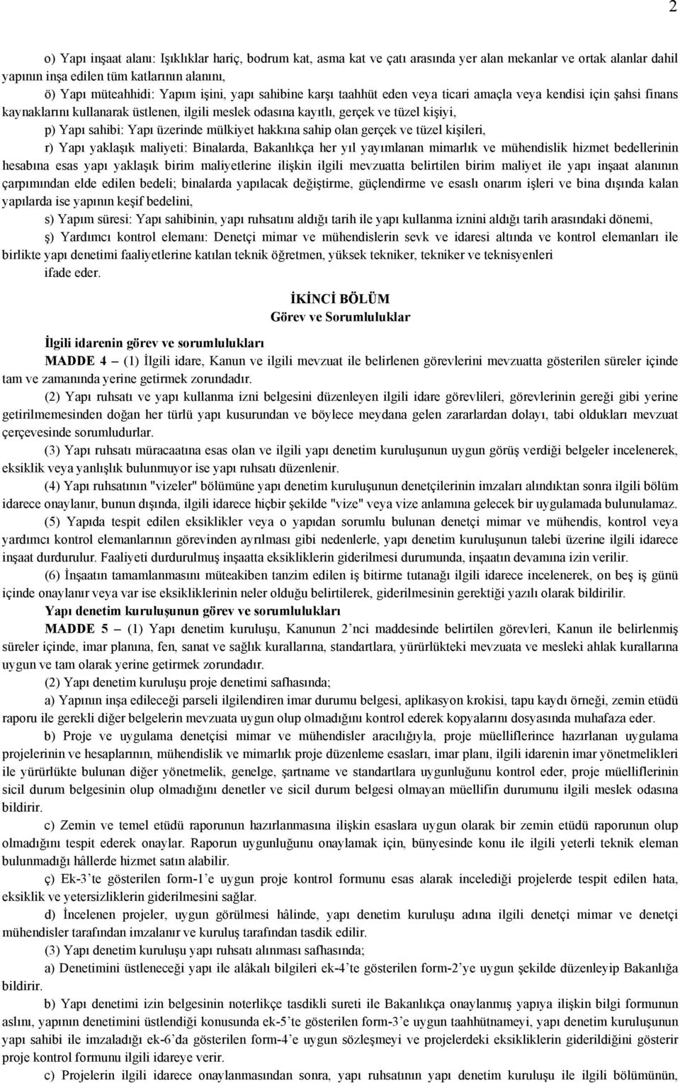 üzerinde mülkiyet hakkına sahip olan gerçek ve tüzel kişileri, r) Yapı yaklaşık maliyeti: Binalarda, Bakanlıkça her yıl yayımlanan mimarlık ve mühendislik hizmet bedellerinin hesabına esas yapı