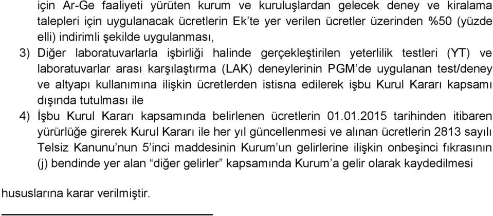 kullanımına ilişkin ücretlerden istisna edilerek işbu Kurul Kararı kapsamı dışında tutulması ile 4) İşbu Kurul Kararı kapsamında belirlenen ücretlerin 01.