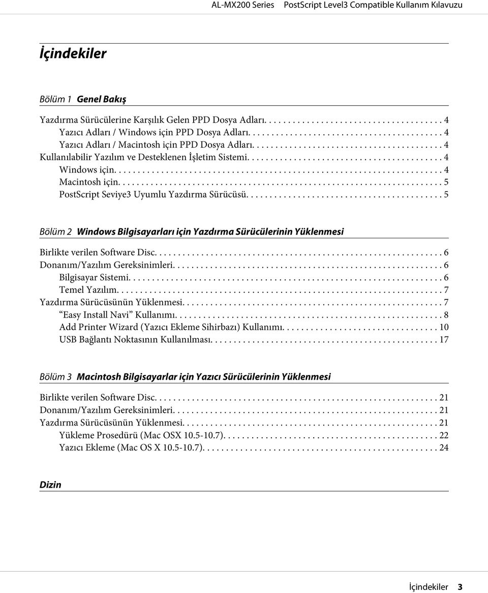 .. 5 Bölüm 2 Windows Bilgisayarları için Yazdırma Sürücülerinin Yüklenmesi Birlikte verilen Software Disc... 6 Donanım/Yazılım Gereksinimleri... 6 Bilgisayar Sistemi... 6 Temel Yazılım.