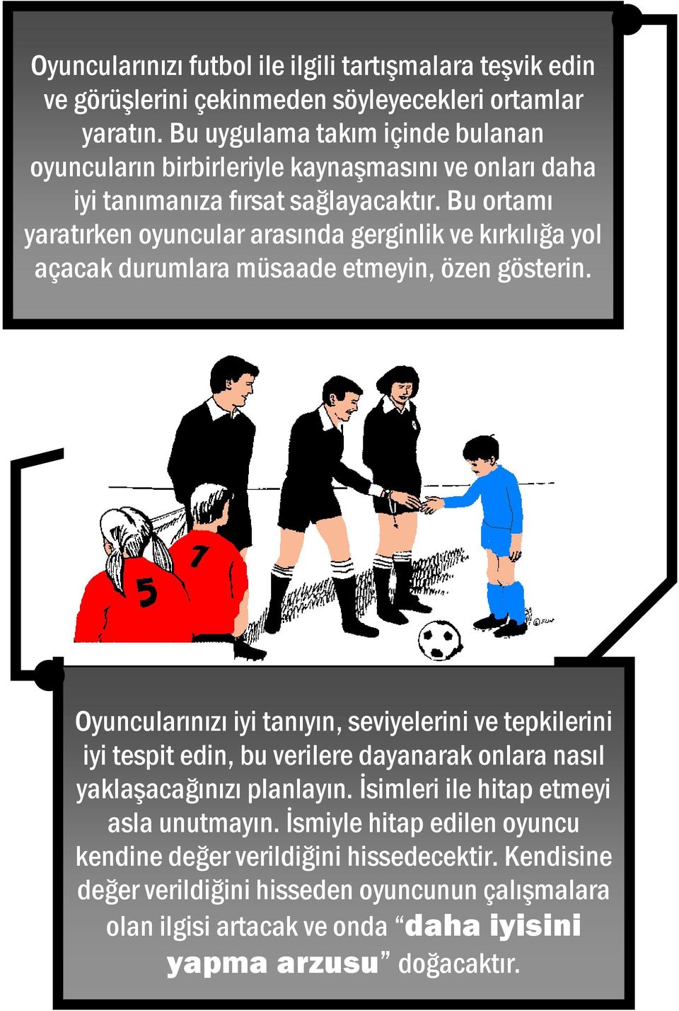 Bu ortamı yaratırken oyuncular arasında gerginlik ve kırkılığa yol açacak durumlara müsaade etmeyin, özen gösterin.