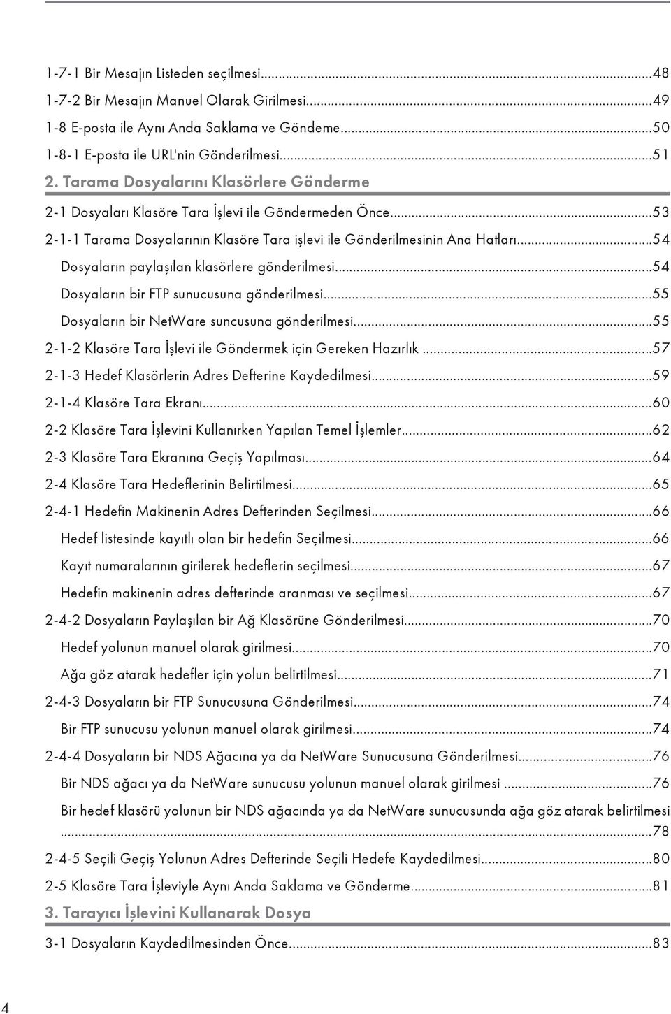 ..54 Dosyaların paylaşılan klasörlere gönderilmesi...54 Dosyaların bir FTP sunucusuna gönderilmesi...55 Dosyaların bir NetWare suncusuna gönderilmesi.