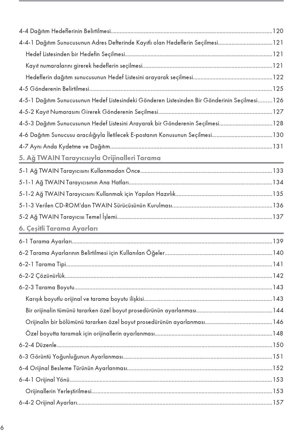 ..125 4-5-1 Dağıtım Sunucusunun Hedef Listesindeki Gönderen Listesinden Bir Gönderinin Seçilmesi...126 4-5-2 Kayıt Numarasını Girerek Gönderenin Seçilmesi.