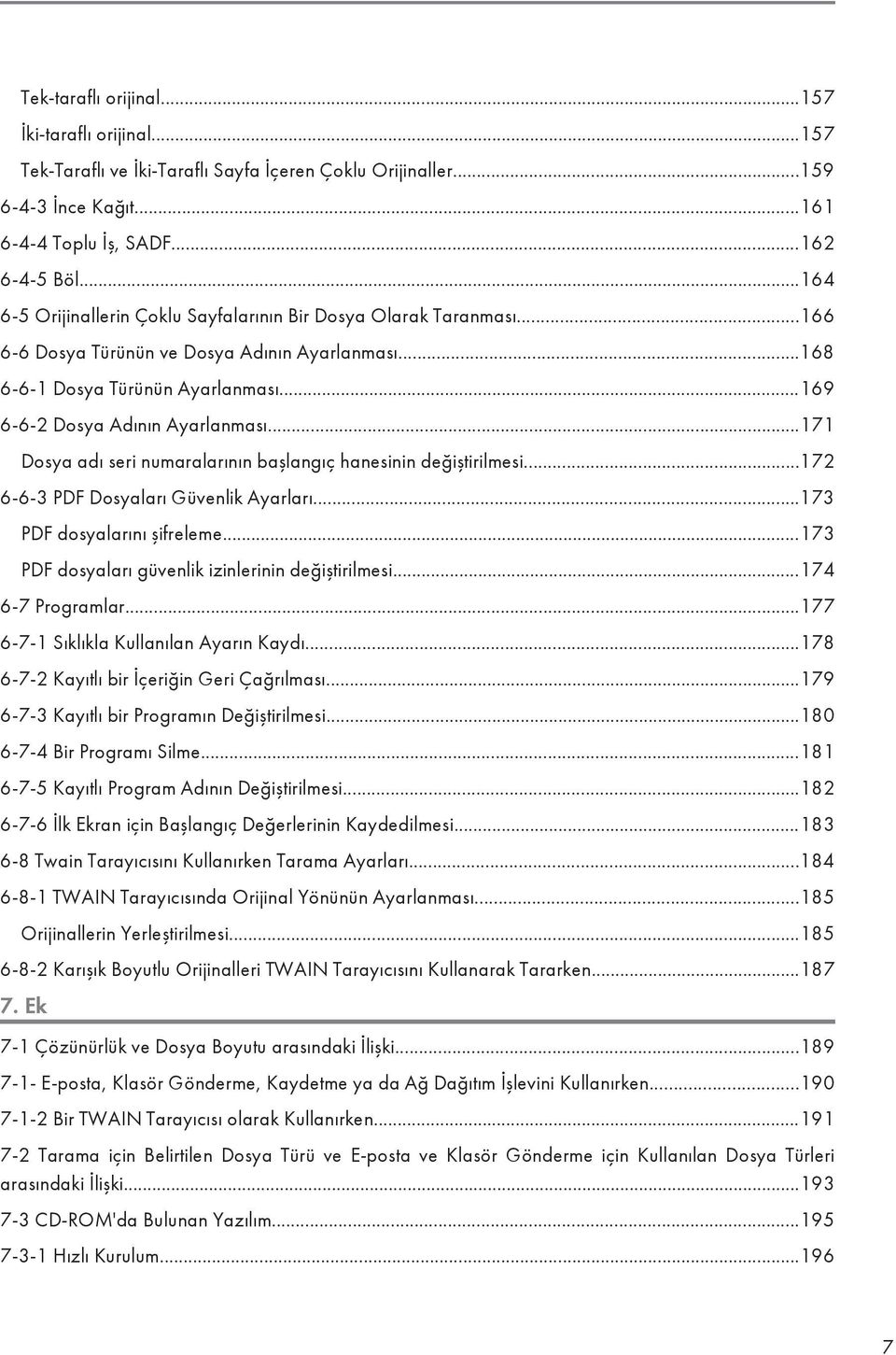 ..171 Dosya adı seri numaralarının başlangıç hanesinin değiştirilmesi...172 6-6-3 PDF Dosyaları Güvenlik Ayarları...173 PDF dosyalarını şifreleme...173 PDF dosyaları güvenlik izinlerinin değiştirilmesi.