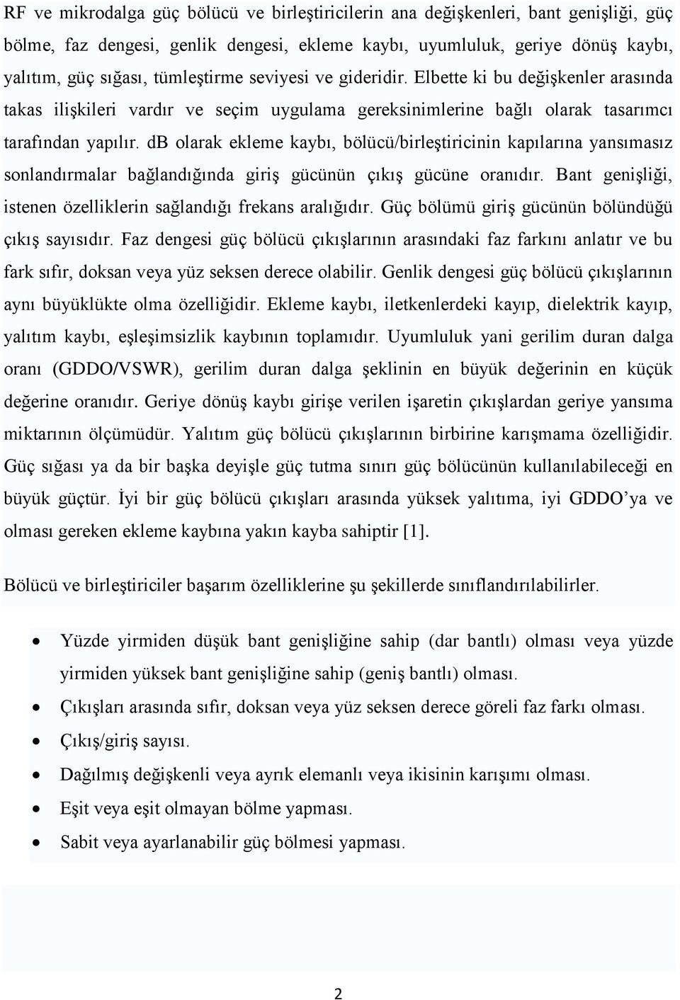 db olarak ekleme kaybı, bölücü/birleģtiricinin kapılarına yansımasız sonlandırmalar bağlandığında giriģ gücünün çıkıģ gücüne oranıdır.