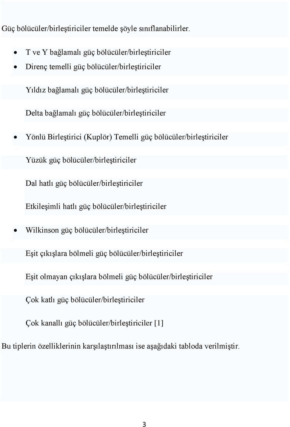 Yönlü BirleĢtirici (Kuplör) Temelli güç bölücüler/birleģtiriciler Yüzük güç bölücüler/birleģtiriciler Dal hatlı güç bölücüler/birleģtiriciler EtkileĢimli hatlı güç bölücüler/birleģtiriciler