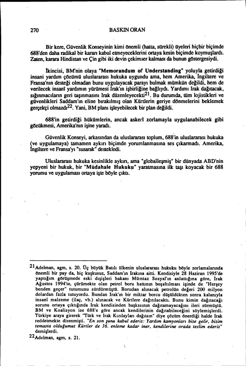 BMnin olaya "Memorandum off Understandinı" yoluyla getirdiai insani yardım çözümü uluslararası hukuka uygundu ama. hem Amerika, ıngiltere ve Fransa'nın deste!