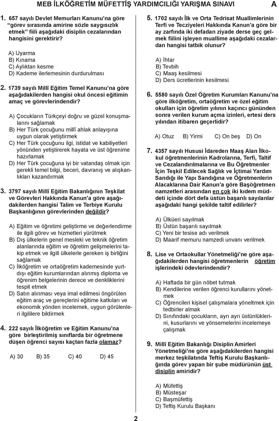 ) Çocukların Türkçeyi doğru ve güzel konuşmalarını sağlamak ) Her Türk çocuğunu millî ahlak anlayışına uygun olarak yetiştirmek ) Her Türk çocuğunu ilgi, istidat ve kabiliyetleri yönünden