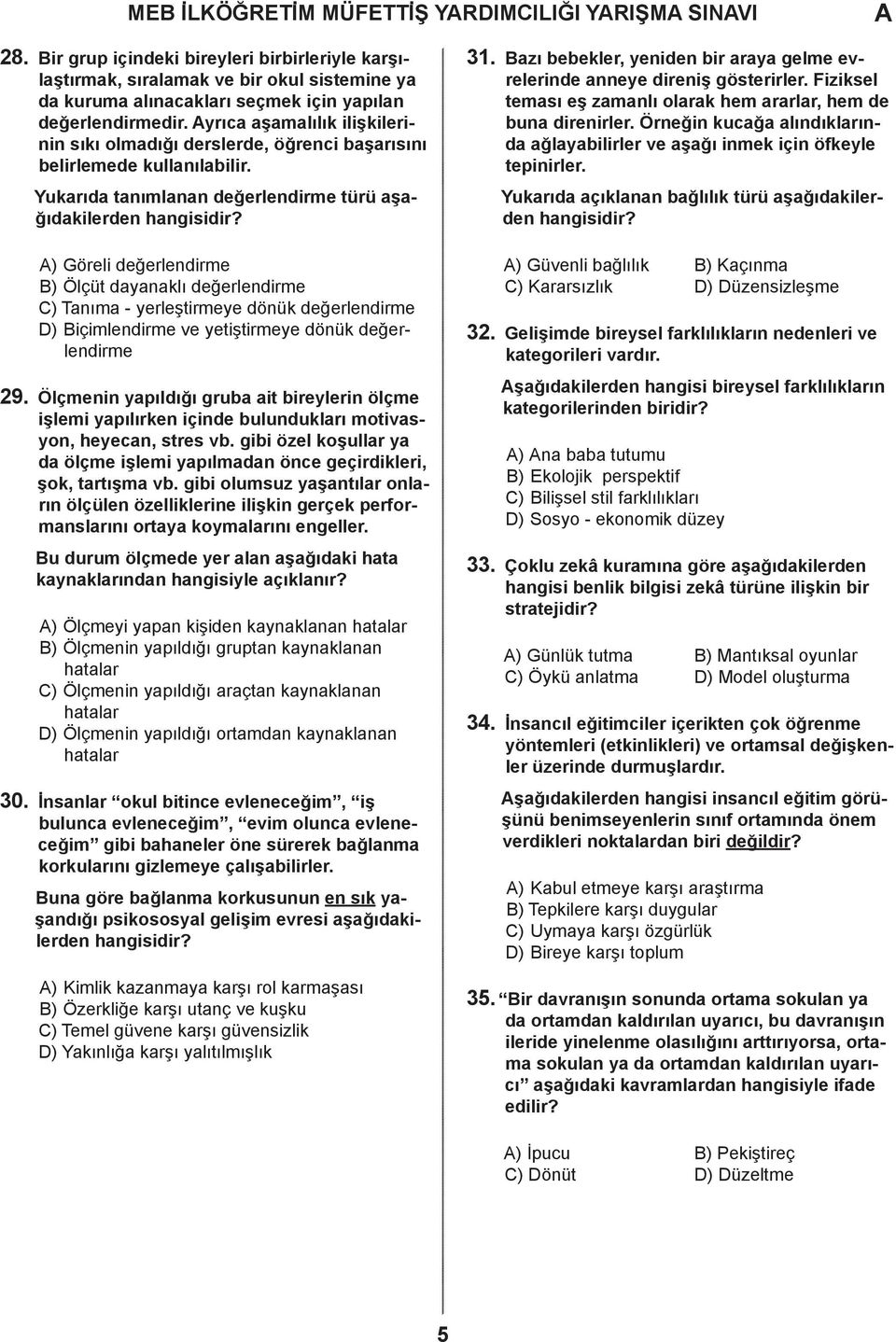 yrıca aşamalılık ilişkilerinin sıkı olmadığı derslerde, öğrenci başarısını belirlemede kullanılabilir. Yukarıda tanımlanan değerlendirme türü aşağıdakilerden hangisidir?