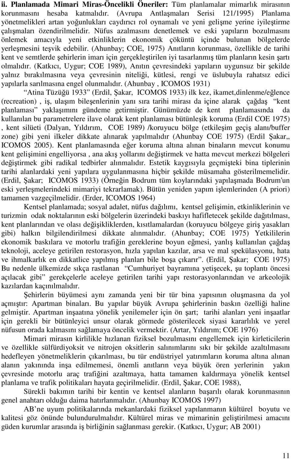 Nüfus azalmasını denetlemek ve eski yapıların bozulmasını önlemek amacıyla yeni etkinliklerin ekonomik çöküntü içinde bulunan bölgelerde yerleşmesini teşvik edebilir.