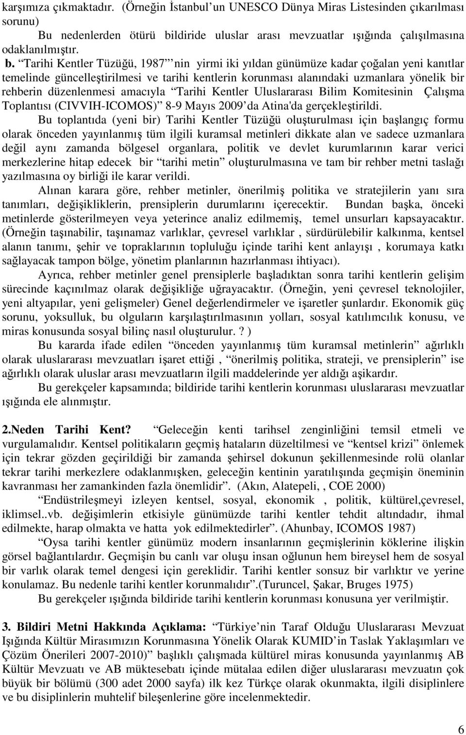 Tarihi Kentler Tüzüğü, 1987 nin yirmi iki yıldan günümüze kadar çoğalan yeni kanıtlar temelinde güncelleştirilmesi ve tarihi kentlerin korunması alanındaki uzmanlara yönelik bir rehberin düzenlenmesi