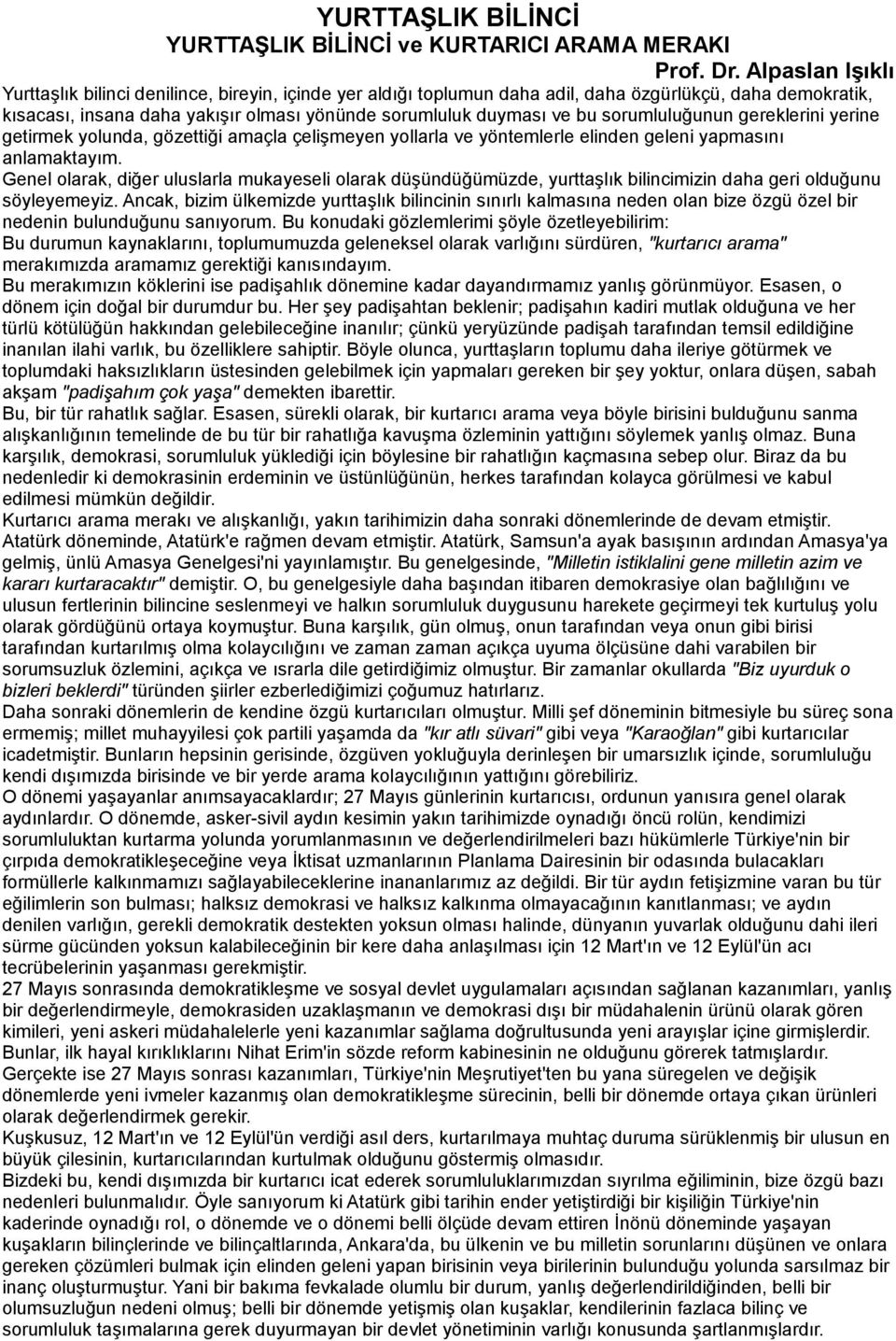 sorumluluğunun gereklerini yerine getirmek yolunda, gözettiği amaçla çelişmeyen yollarla ve yöntemlerle elinden geleni yapmasını anlamaktayım.