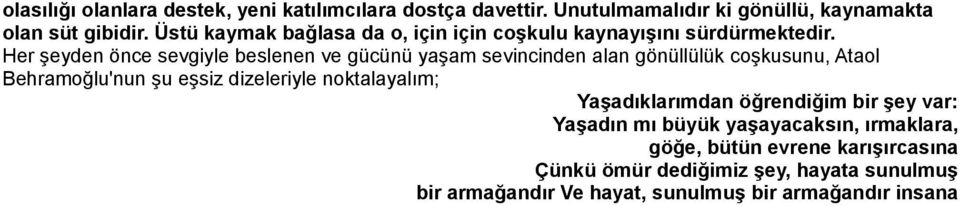 Her şeyden önce sevgiyle beslenen ve gücünü yaşam sevincinden alan gönüllülük coşkusunu, Ataol Behramoğlu'nun şu eşsiz dizeleriyle