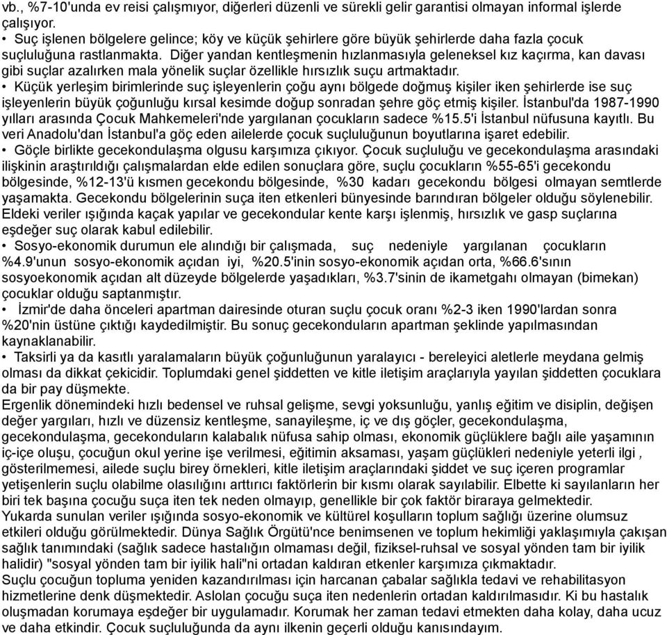 Diğer yandan kentleşmenin hızlanmasıyla geleneksel kız kaçırma, kan davası gibi suçlar azalırken mala yönelik suçlar özellikle hırsızlık suçu artmaktadır.