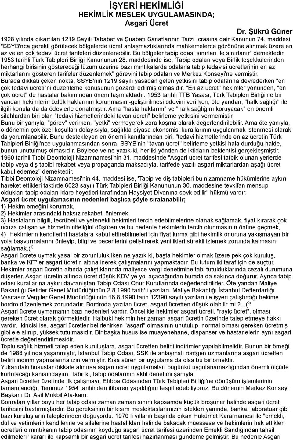 Bu bölgeler tabip odası sınırları ile sınırlanır" demektedir. 1953 tarihli Türk Tabipleri Birliği Kanununun 28.