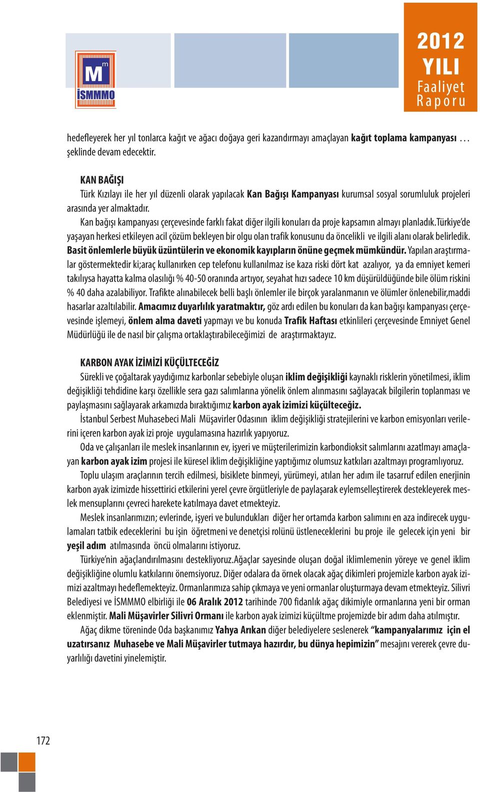 Kan bağışı kampanyası çerçevesinde farklı fakat diğer ilgili konuları da proje kapsamın almayı planladık.