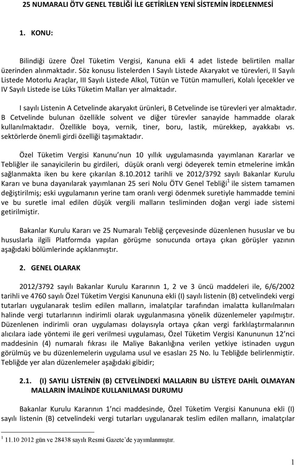 Tüketim Malları yer almaktadır. I sayılı Listenin A Cetvelinde akaryakıt ürünleri, B Cetvelinde ise türevleri yer almaktadır.