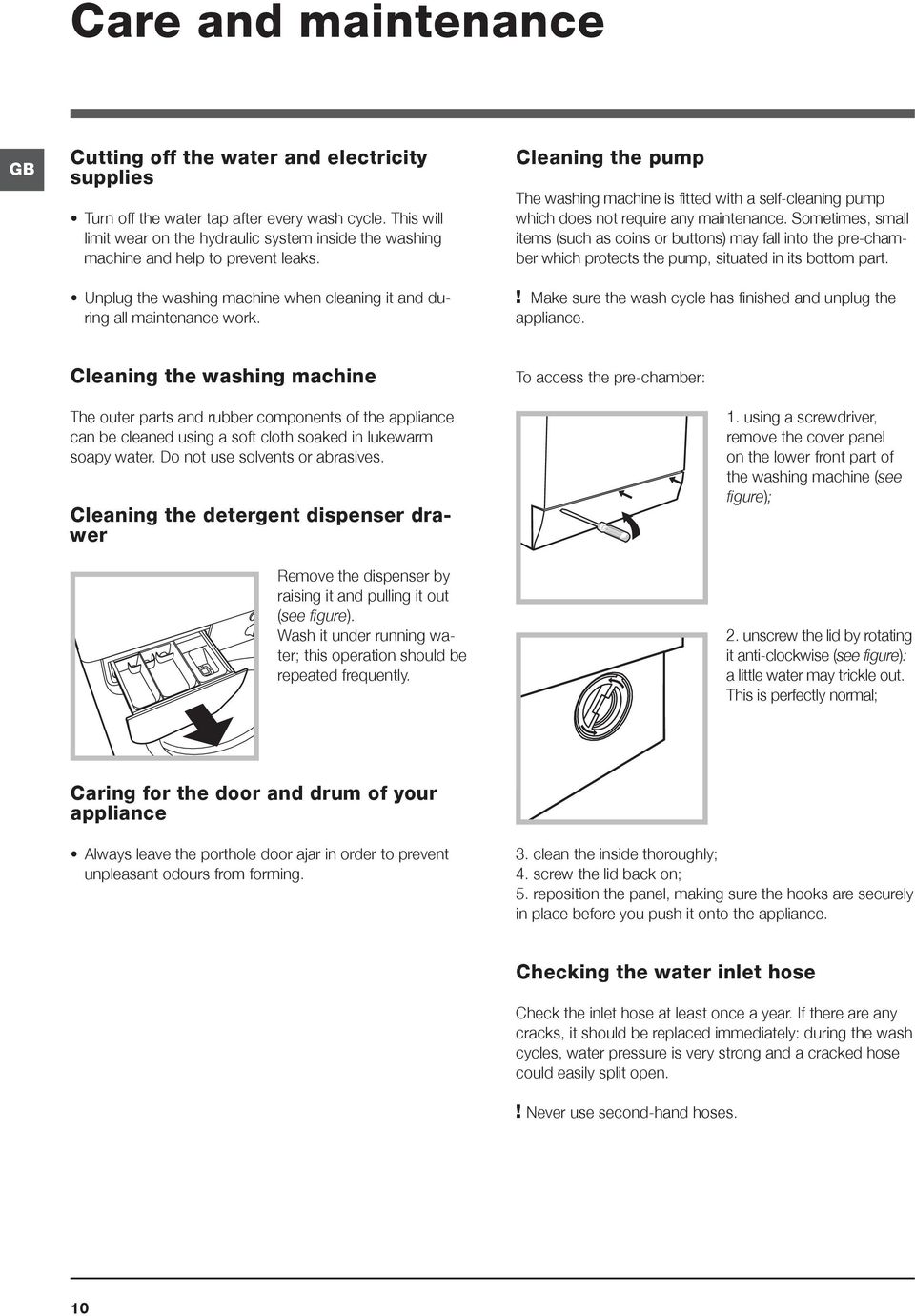 Cleaning the pump The washing machine is fitted with a self-cleaning pump which does not require any maintenance.