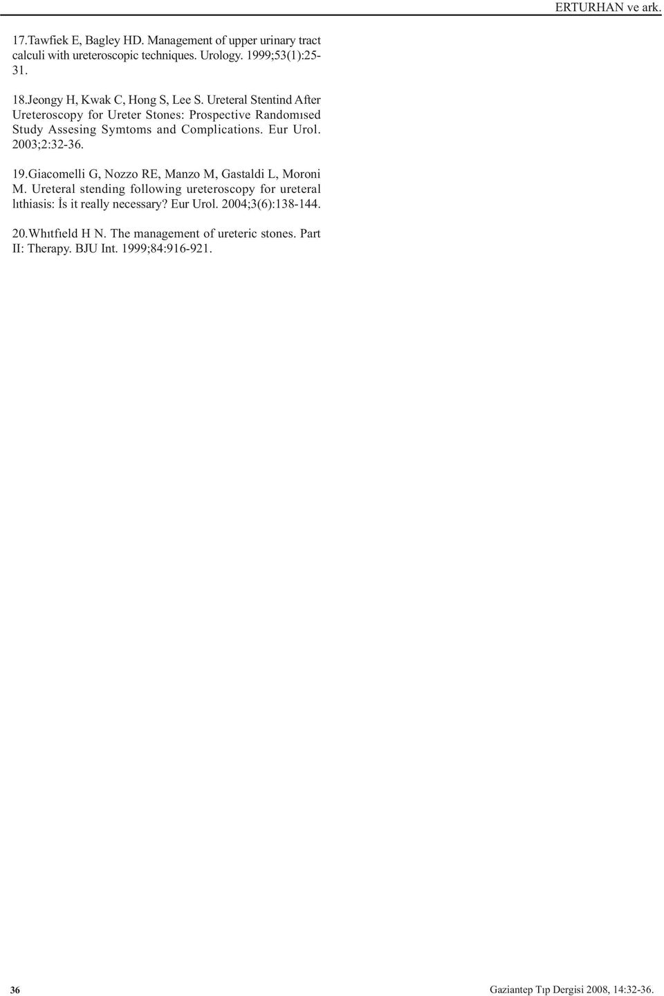 Ureteral Stentind After Ureteroscopy for Ureter Stones: Prospective Randomýsed Study Assesing Symtoms and Complications. Eur Urol. 2003;2:32-36.