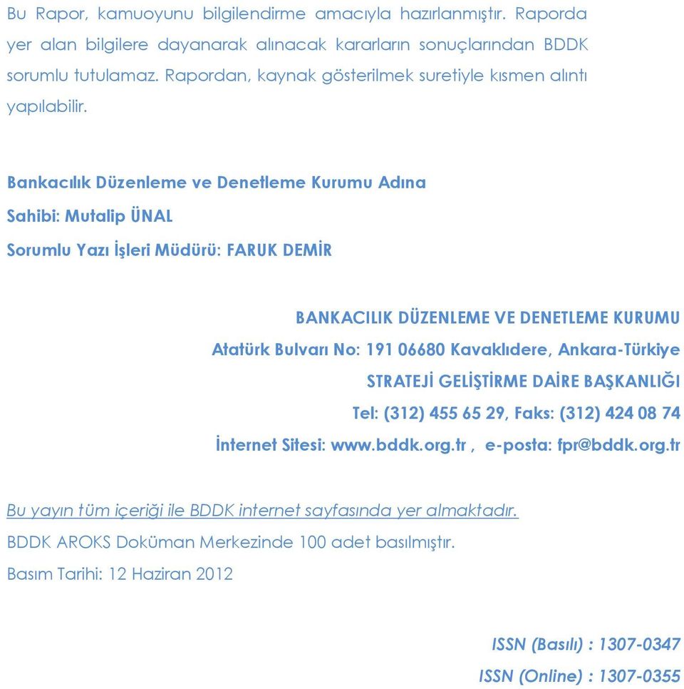 Bankacılık Düzenleme ve Denetleme Kurumu Adına Sahibi: Mutalip ÜNAL Sorumlu Yazı ĠĢleri Müdürü: FARUK DEMĠR BANKACILIK DÜZENLEME VE DENETLEME KURUMU Atatürk Bulvarı No: 191 668