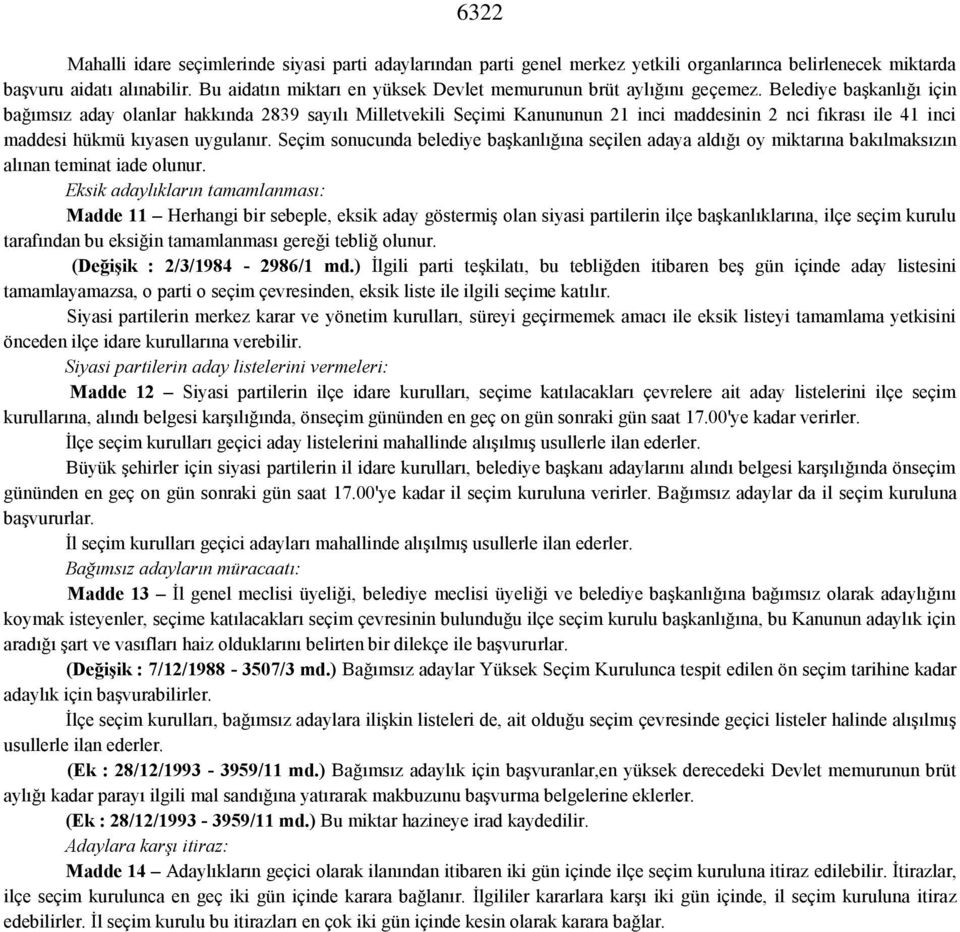 Belediye başkanlığı için bağımsız aday olanlar hakkında 2839 sayılı Milletvekili Seçimi Kanununun 21 inci maddesinin 2 nci fıkrası ile 41 inci maddesi hükmü kıyasen uygulanır.