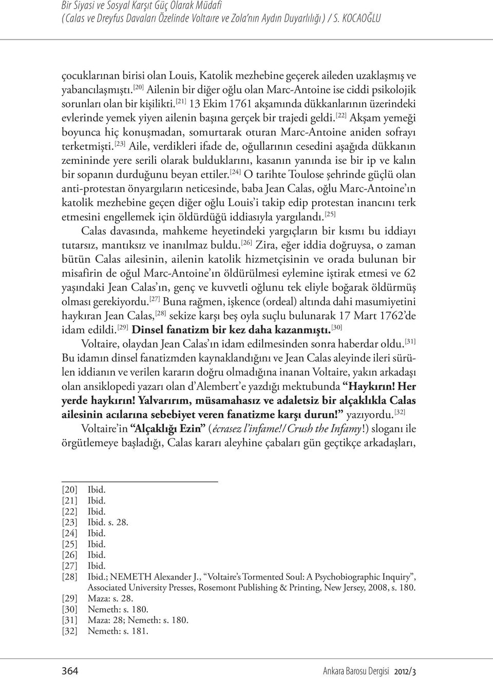 [22] Akşam yemeği boyunca hiç konuşmadan, somurtarak oturan Marc-Antoine aniden sofrayı terketmişti.