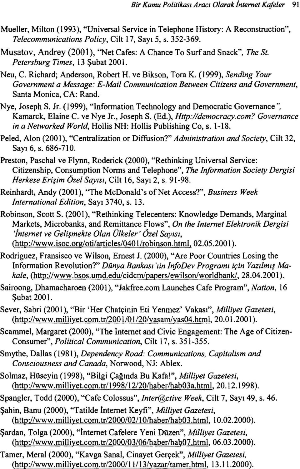 (1999), Sending Your Government a Message: E-Mail Communication Between Citizens and Government, Santa Monica, CA: Rand. Nye, Joseph S. Jr.