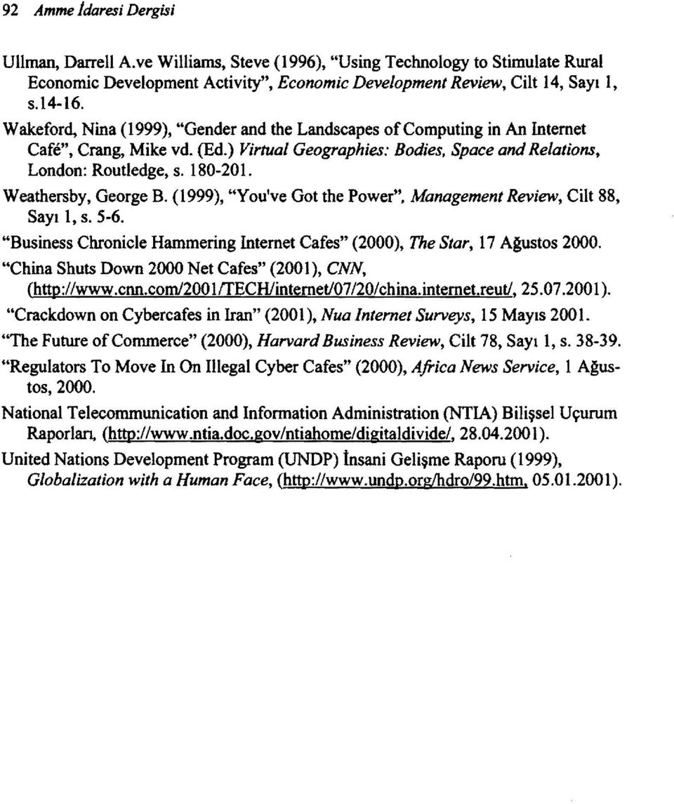 W eathersby, George B. (1999), "You've Got the Power". Management Review, Cilt 88, Sayı 1, s. 5~6. "Business Chronicle Hammering Internet Cafes" (2000), The Star, 17 A~tos 2000.