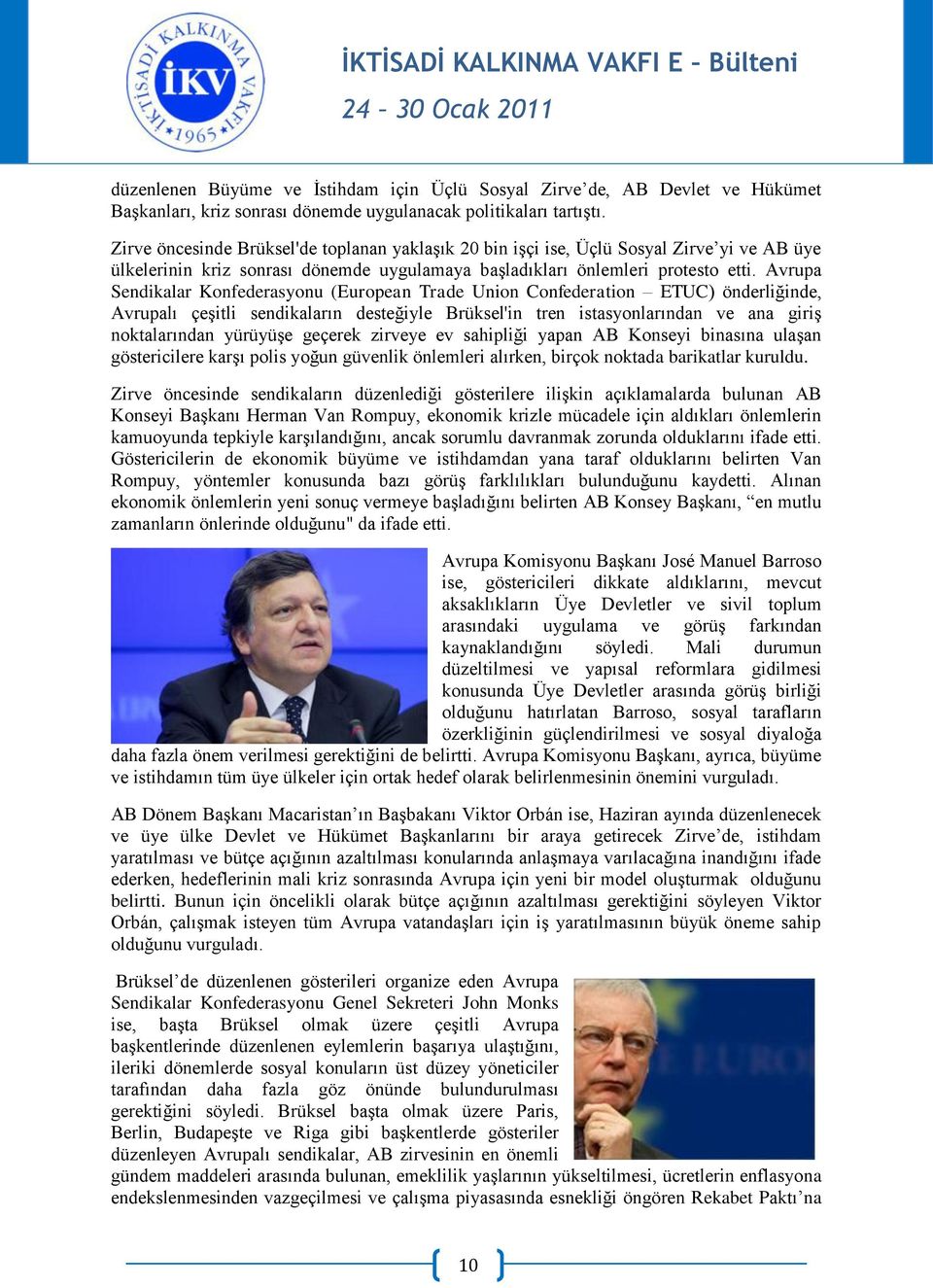 Avrupa Sendikalar Konfederasyonu (European Trade Union Confederation ETUC) önderliğinde, Avrupalı çeşitli sendikaların desteğiyle Brüksel'in tren istasyonlarından ve ana giriş noktalarından yürüyüşe