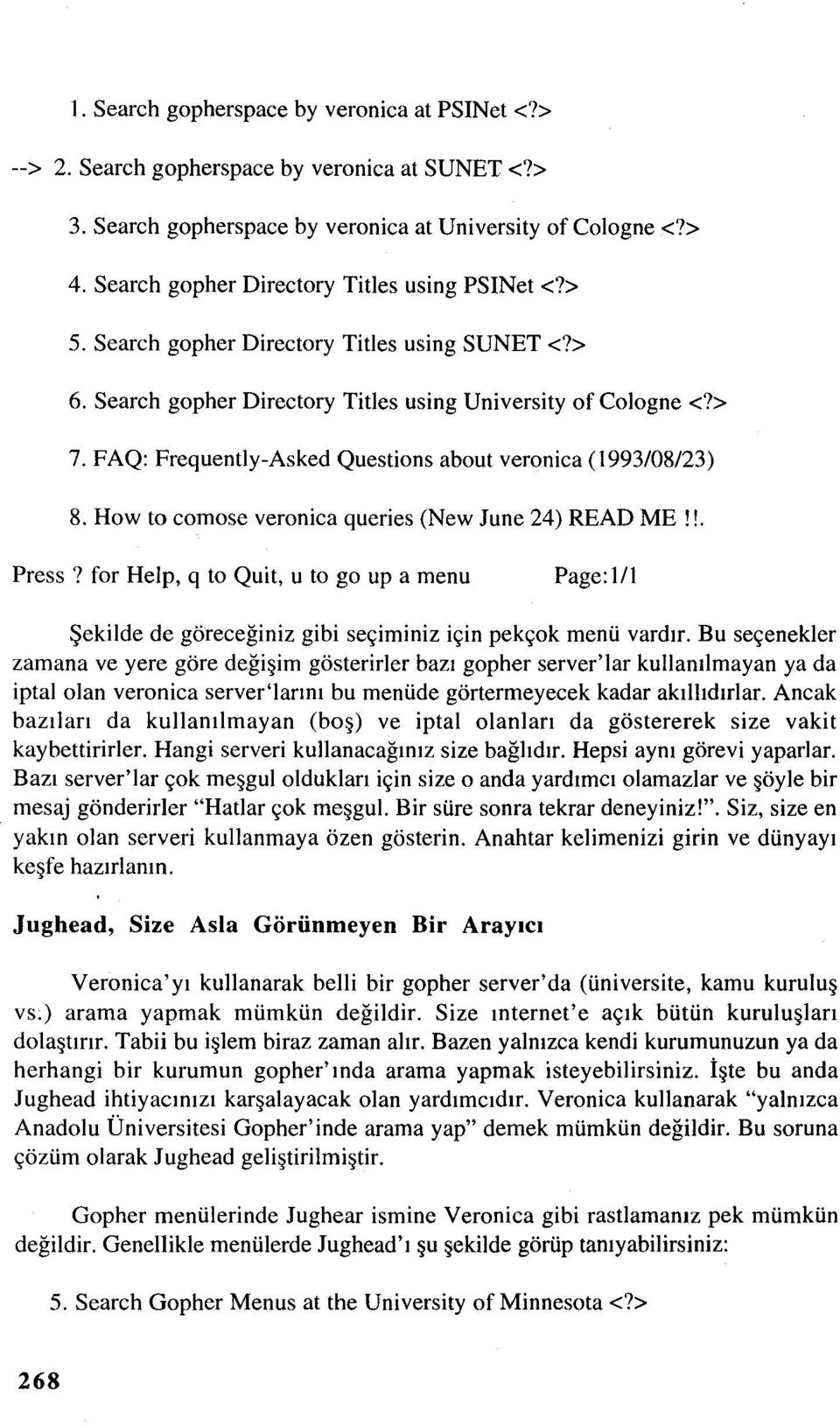 FAQ: Frequently-Asked Questions about veronica (1993/08/23) 8. How to comose veronica queries (New June 24) READ ME!L Press?