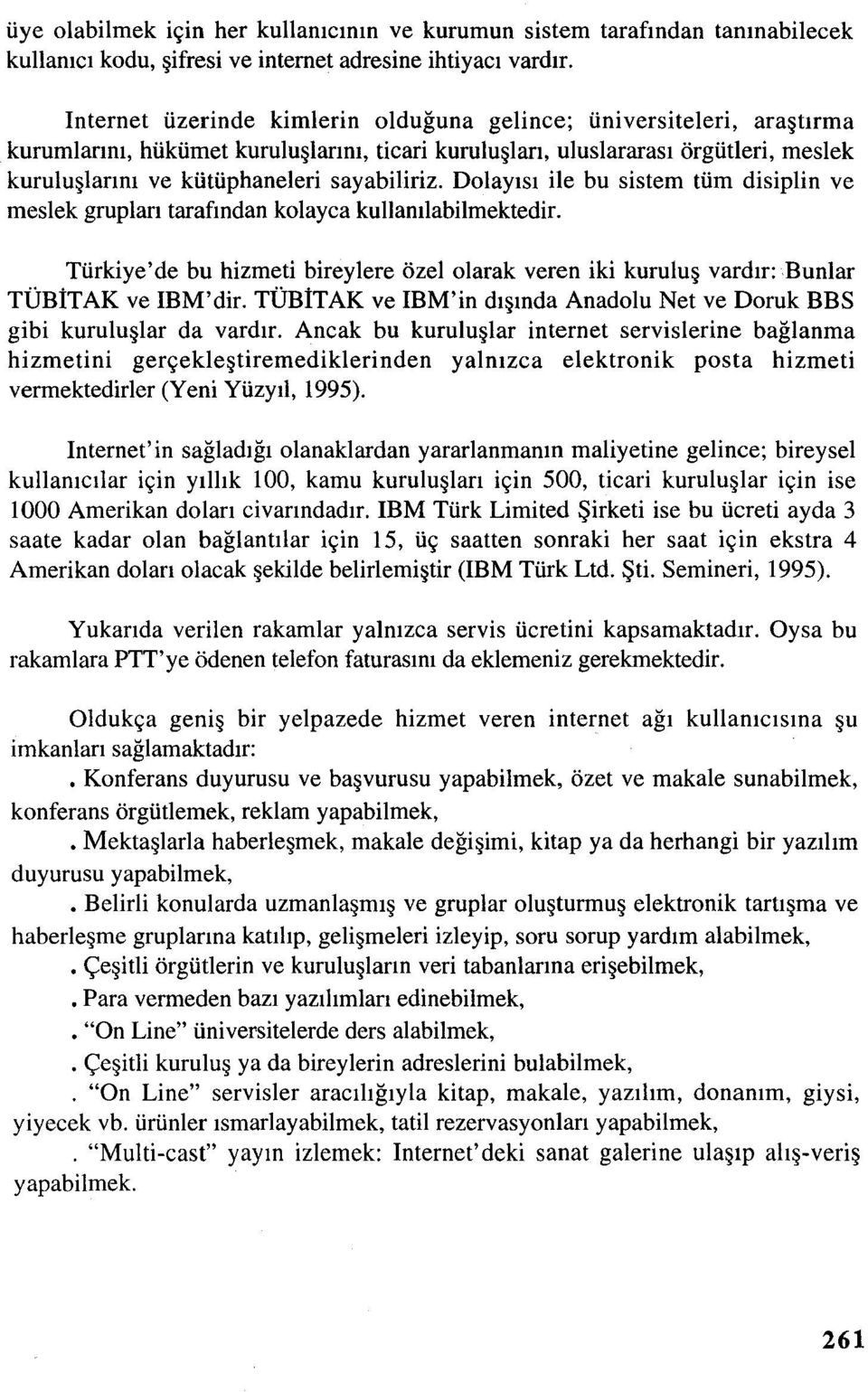 sayabiliriz. Dolayısı ile bu sistem tüm disiplin ve meslek grupları tarafından kolayca kullanılabilmektedir.