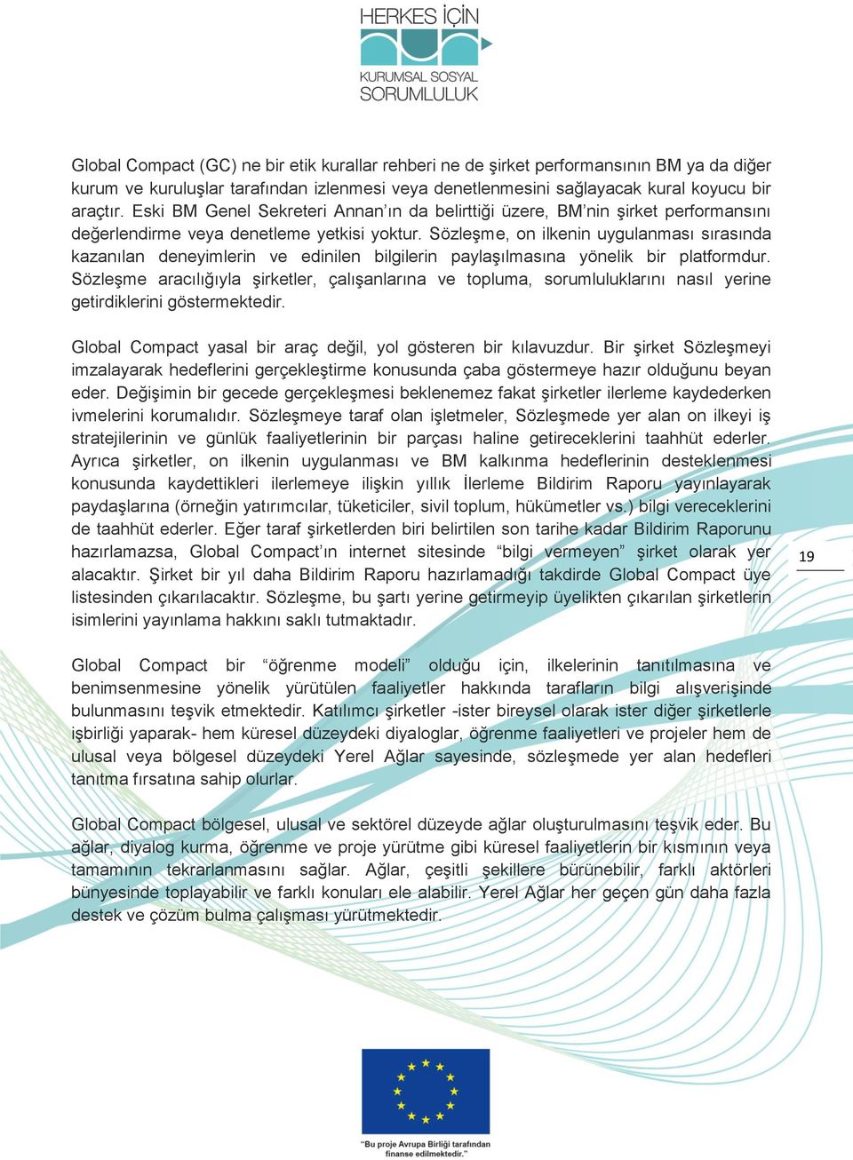 Sözleşme, on ilkenin uygulanması sırasında kazanılan deneyimlerin ve edinilen bilgilerin paylaşılmasına yönelik bir platformdur.