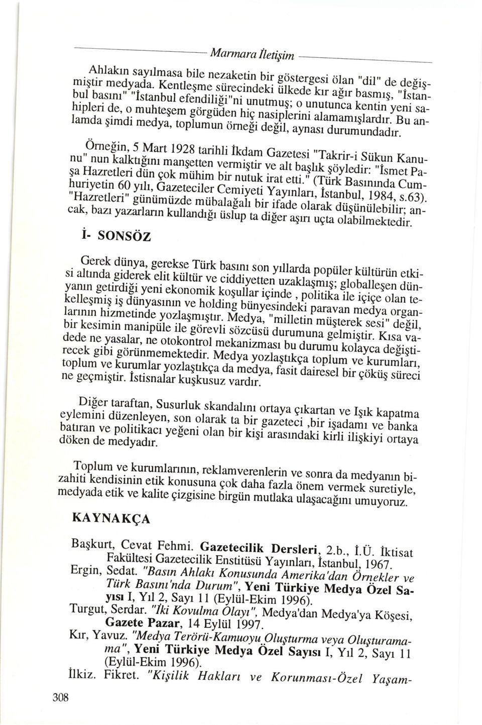 !i de!1, aynasr durumundadrr. ornefin,5 Mart l92g tarihri ikdam Gazeresi,,Takrir_i siikun Kanu_ nu" nun kalktrernr man$etten vermiqtir v.e art!qg!k E.