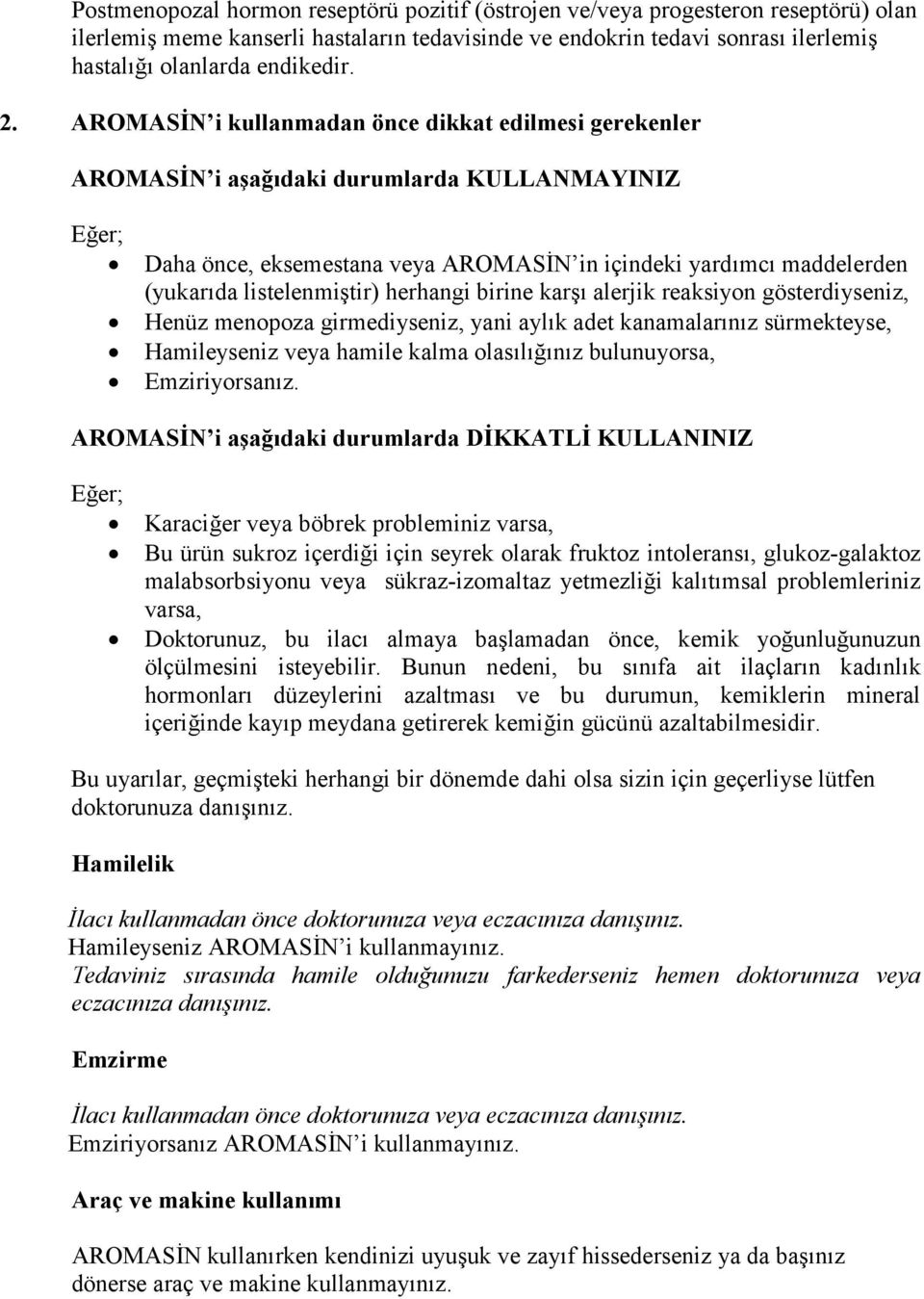 listelenmiştir) herhangi birine karşı alerjik reaksiyon gösterdiyseniz, Henüz menopoza girmediyseniz, yani aylık adet kanamalarınız sürmekteyse, Hamileyseniz veya hamile kalma olasılığınız