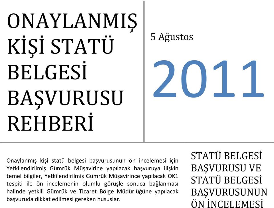 yapılacak OK1 tespiti ile ön incelemenin olumlu görüşle sonuca bağlanması halinde yetkili Gümrük ve Ticaret Bölge