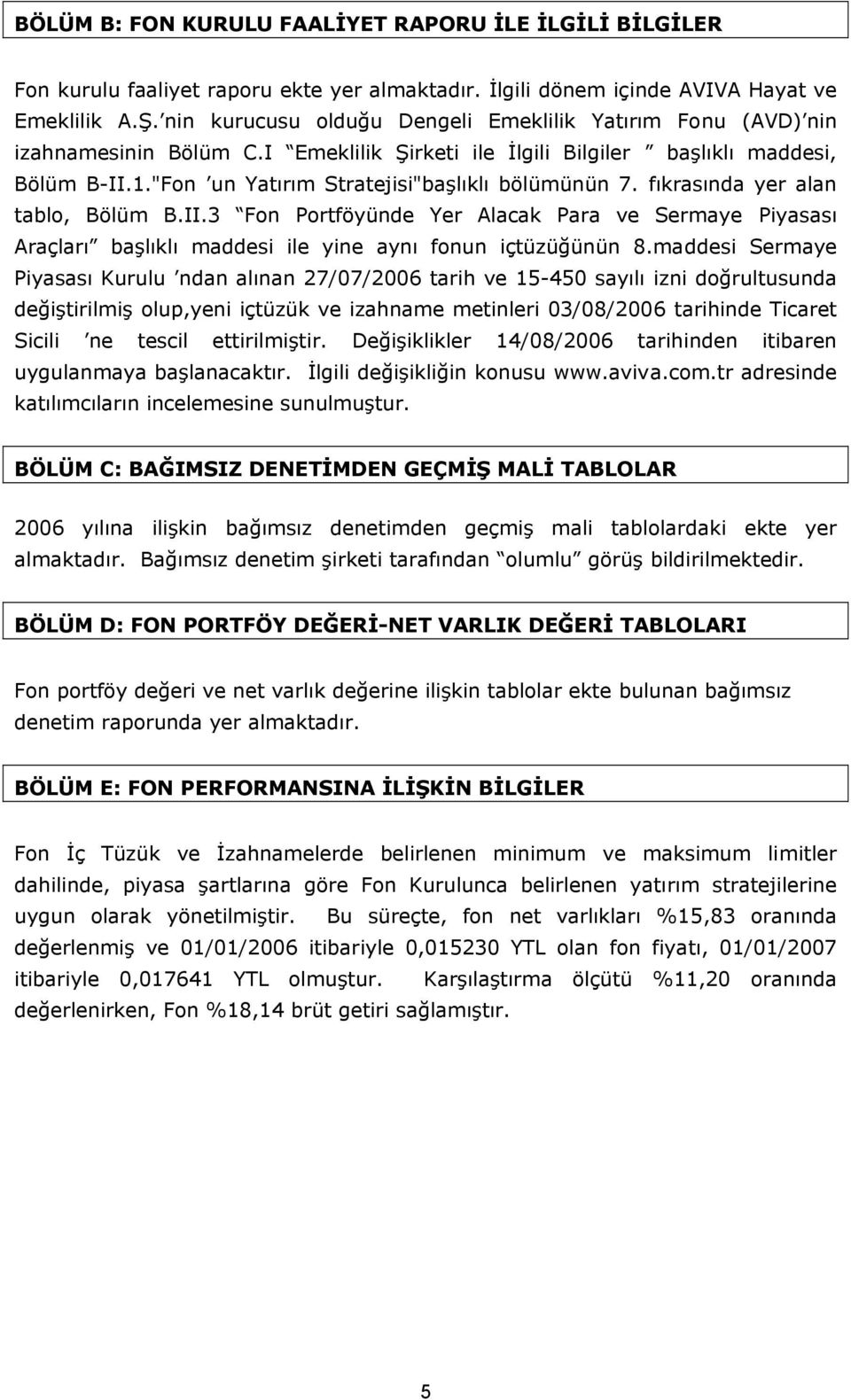 "Fon un Yatırım Stratejisi"başlıklı bölümünün 7. fıkrasında yer alan tablo, Bölüm B.II.