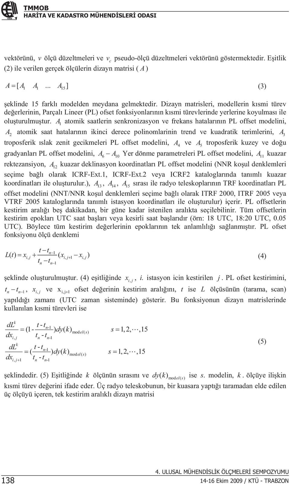 A 1 atomk saatlern senkronzasyon ve frekans hatalarnn PL offset modeln, A 2 atomk saat hatalarnn knc derece polnomlarnn trend ve kuadratk termlern, A 3 troposferk slak zent geckmeler PL offset