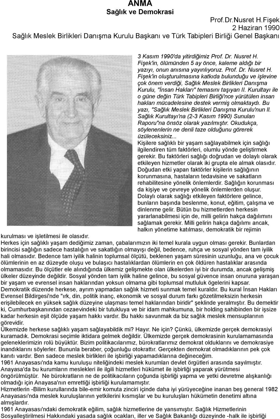 Fişek'in oluşturulmasına katkıda bulunduğu ve işlevine çok önem verdiği, Sağlık Meslek Birlikleri Danışma Kurulu, "İnsan Hakları" temasını taşıyan II.