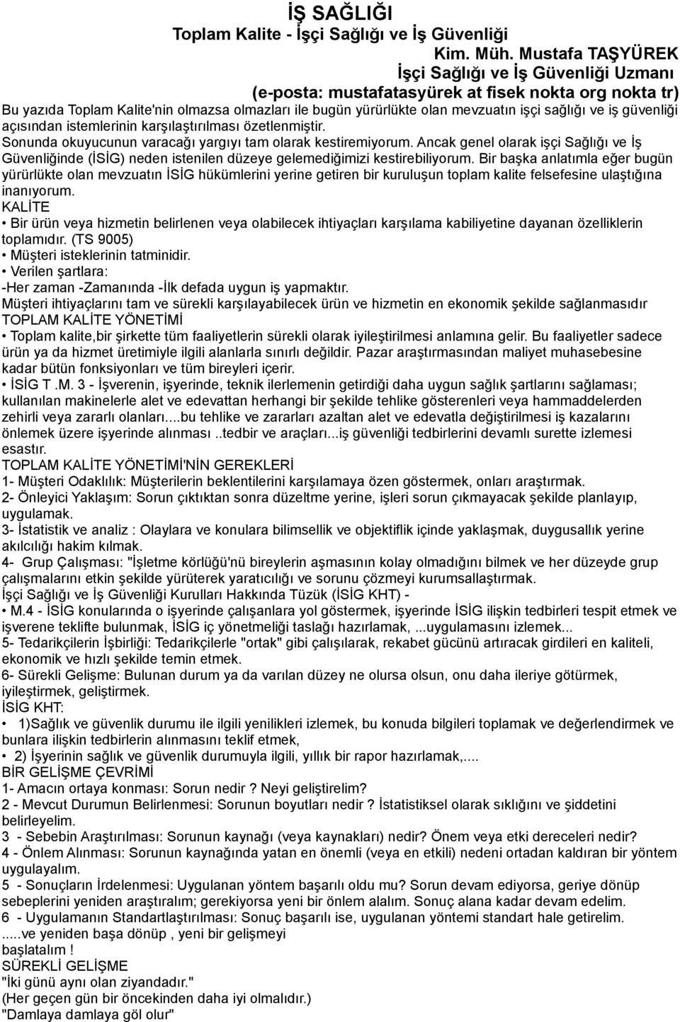 sağlığı ve iş güvenliği açısından istemlerinin karşılaştırılması özetlenmiştir. Sonunda okuyucunun varacağı yargıyı tam olarak kestiremiyorum.