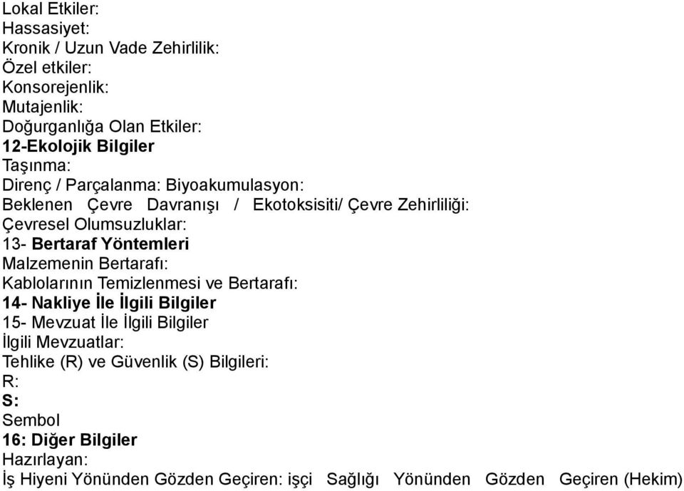 Yöntemleri Malzemenin Bertarafı: Kablolarının Temizlenmesi ve Bertarafı: 14- Nakliye İle İlgili Bilgiler 15- Mevzuat İle İlgili Bilgiler İlgili