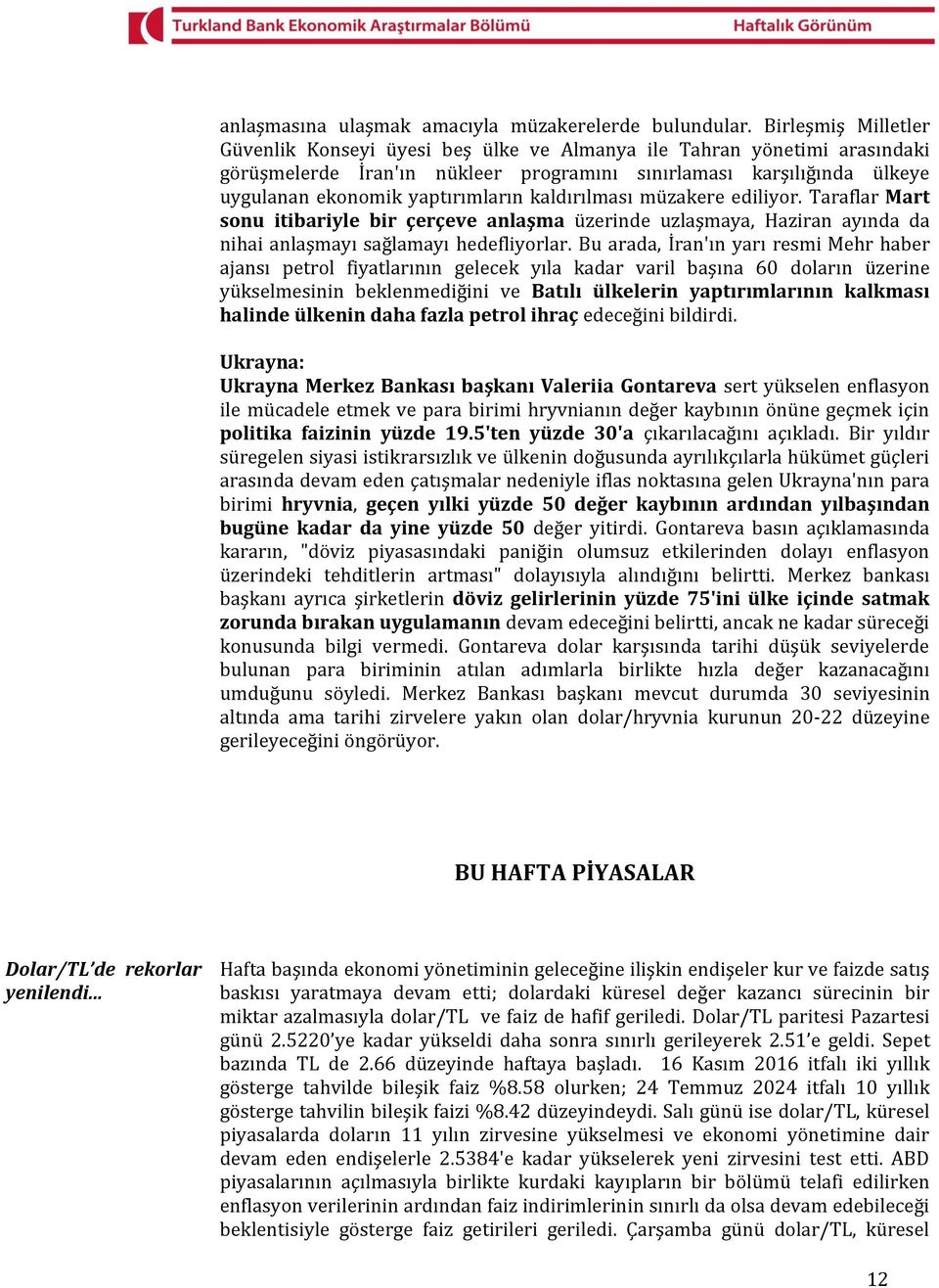 kaldırılması müzakere ediliyor. Taraflar Mart sonu itibariyle bir çerçeve anlaşma üzerinde uzlaşmaya, Haziran ayında da nihai anlaşmayı sağlamayı hedefliyorlar.