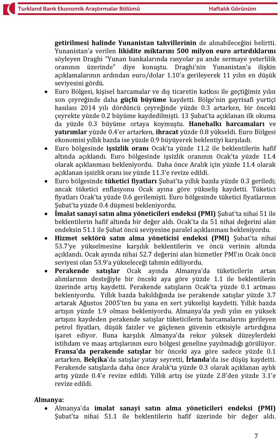 Draghi'nin Yunanistan'a ilişkin açıklamalarının ardından euro/dolar 1.10'a gerileyerek 11 yılın en düşük seviyesini gördü.