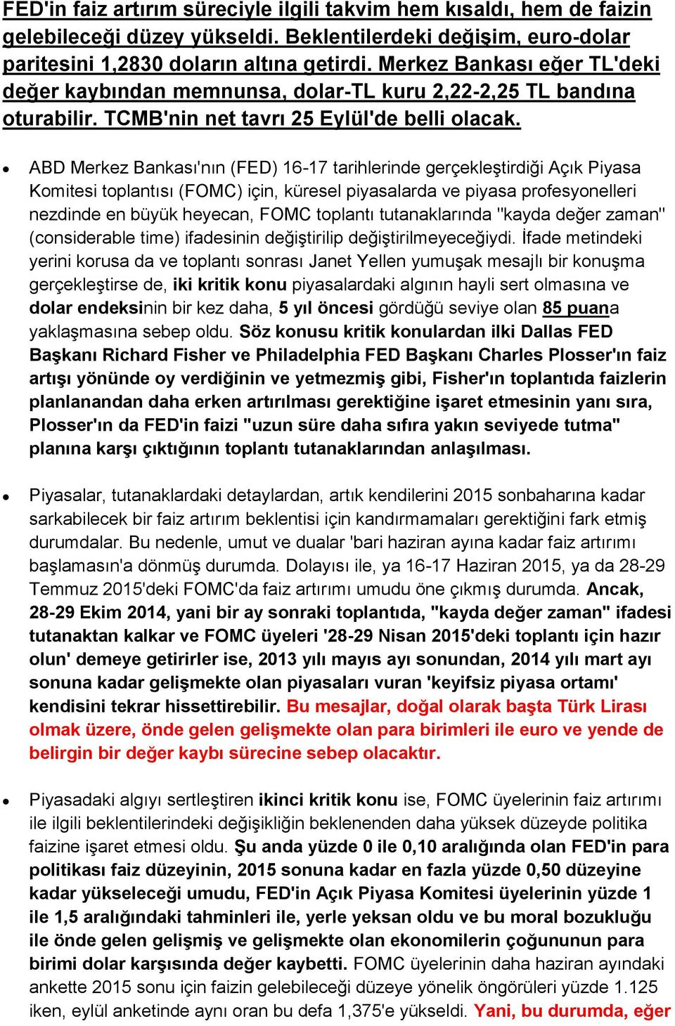 ABD Merkez Bankası'nın (FED) 16-17 tarihlerinde gerçekleştirdiği Açık Piyasa Komitesi toplantısı (FOMC) için, küresel piyasalarda ve piyasa profesyonelleri nezdinde en büyük heyecan, FOMC toplantı