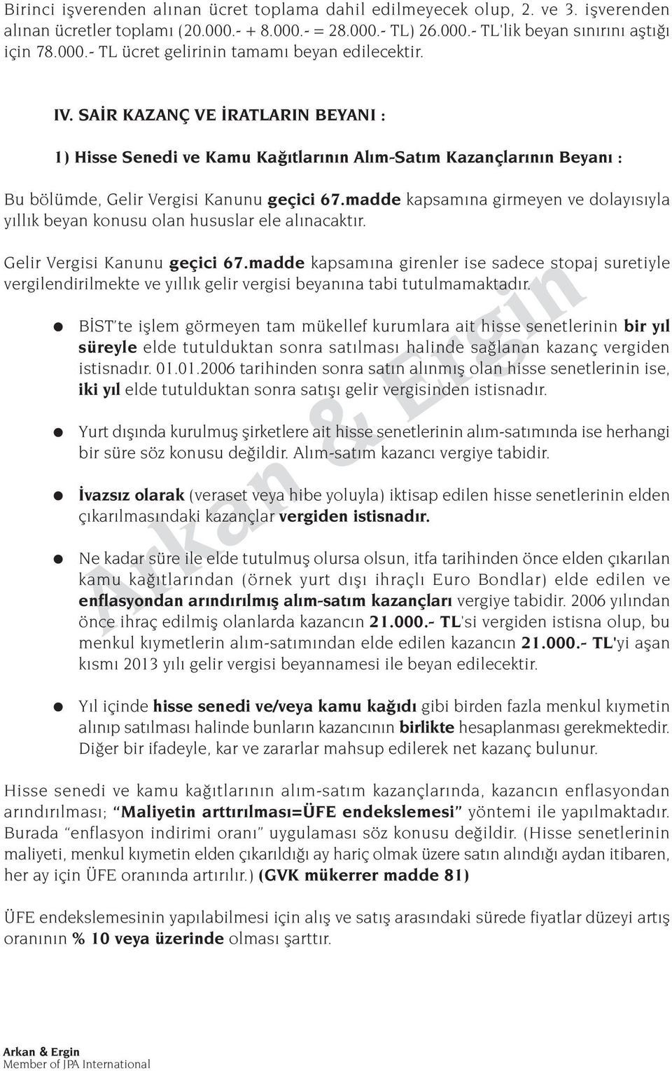 madde kapsam na girmeyen ve dolay s yla y ll k beyan konusu olan hususlar ele al nacakt r. Gelir Vergisi Kanunu geçici 67.