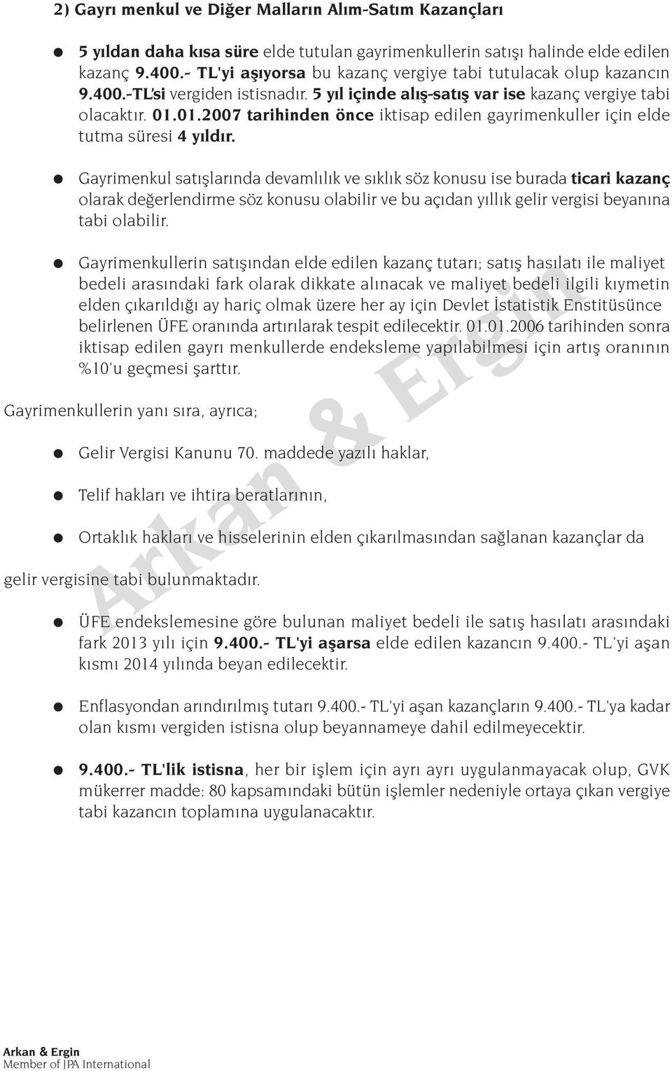 01.2007 tarihinden önce iktisap edilen gayrimenkuller için elde tutma süresi 4 y ld r.