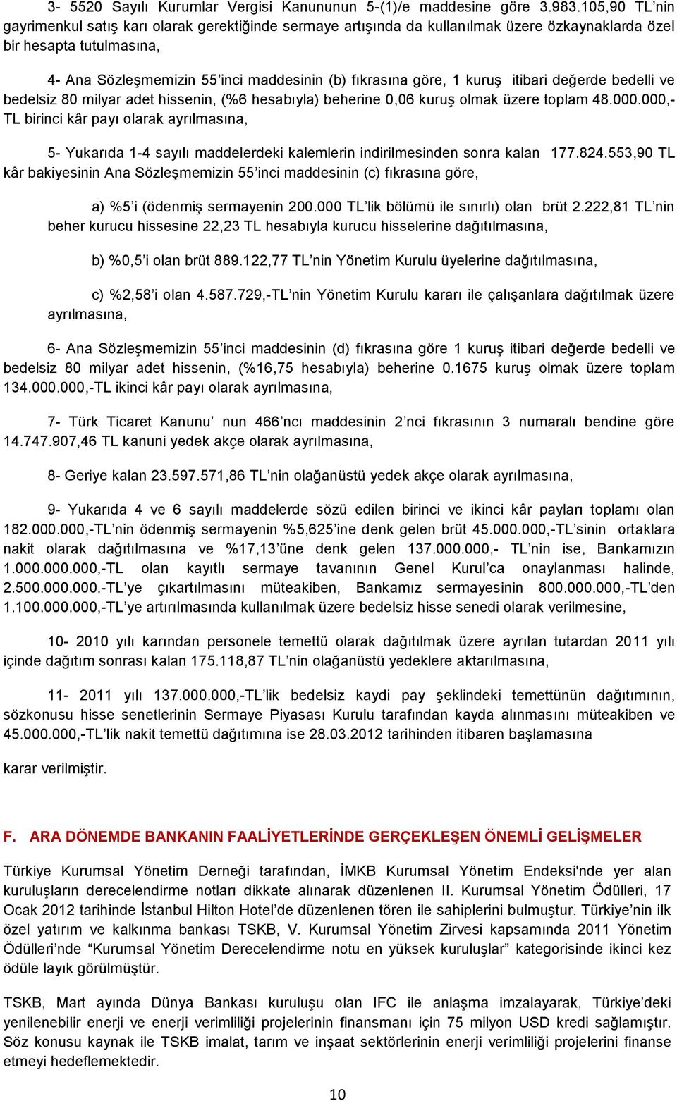 1 kuruş itibari değerde bedelli ve bedelsiz 80 milyar adet hissenin, (%6 hesabıyla) beherine 0,06 kuruş olmak üzere toplam 48.000.